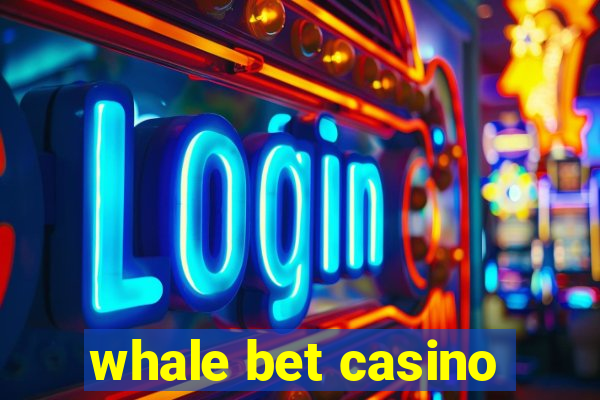 whale bet casino